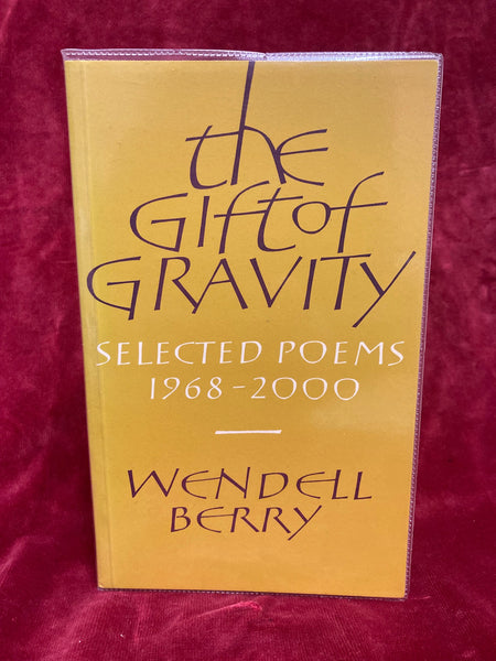 The Gift of Gravity – Selected Poems 1968-2000 by Wendell Berry