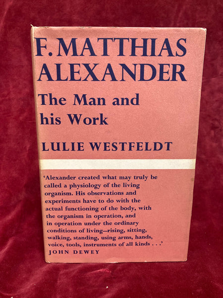 F. Matthias Alexander – The Man and His Work by Lulie Westfeldt