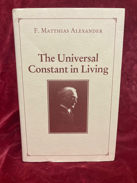 Universal Constant in Living by F. Matthias Alexander