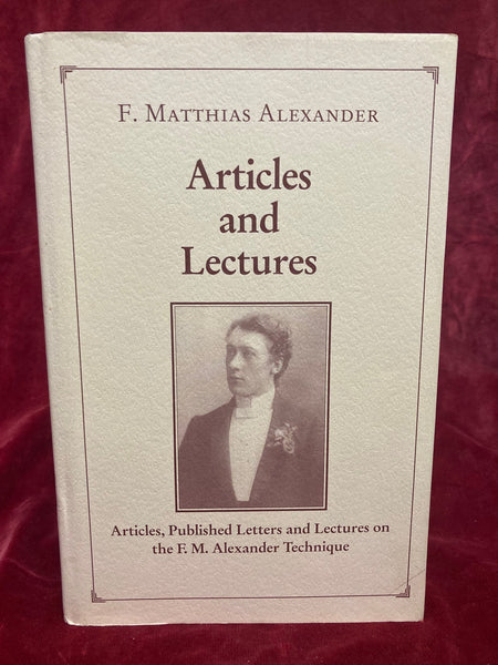 Articles and Lectures by F. Matthias Alexander.