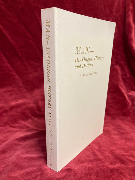 Man - His Origon History and Destiny by Werner Schroeder