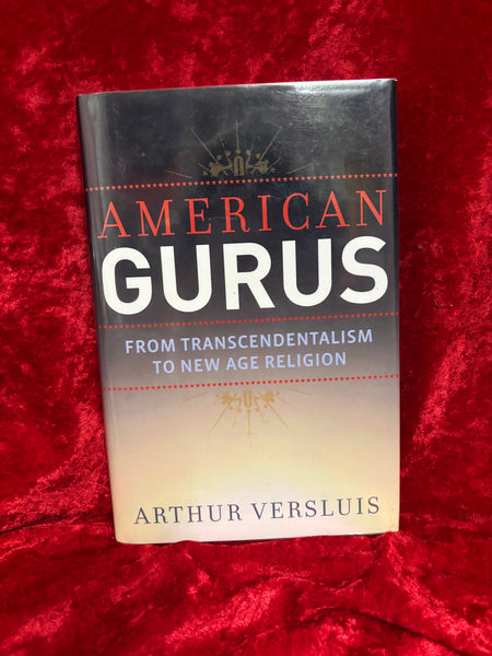 American Gurus - From Transcendtalism to New Age Religion by Arthur Versluis