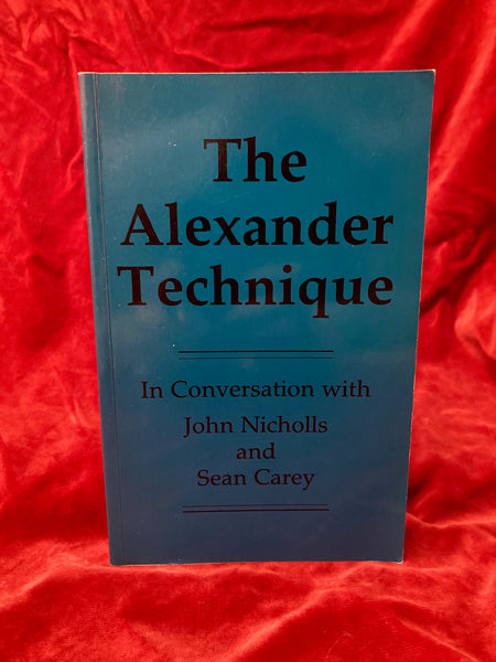 The Alexander Technique by John Nichols and Sean Carey