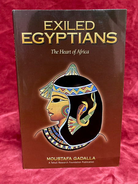 Exiled Egyptians - The Heart of Africa by Moustafa Gadalla