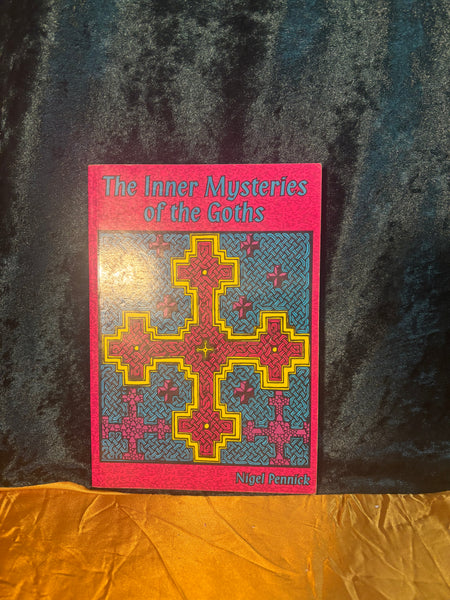 Inner Mysteries of the Goths - Rune-Lore and Secret Wisdom of Nothern Tradition by Nigel Pennick