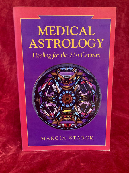 Medical Astrology - Healing for the 21st Century by Marcia Stark