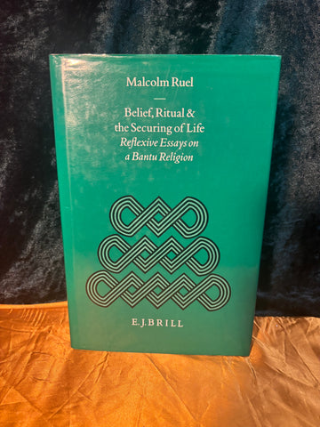 Belief, Ritual & the Securing of Life: Reflexive Essays on a Bantu Religion by Malcolm Ruel