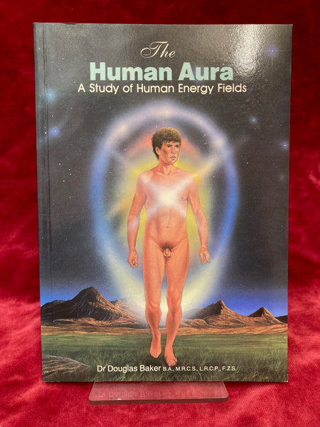 The Human Aura - A Study of Human Energy Fields by Dr Douglas Baker