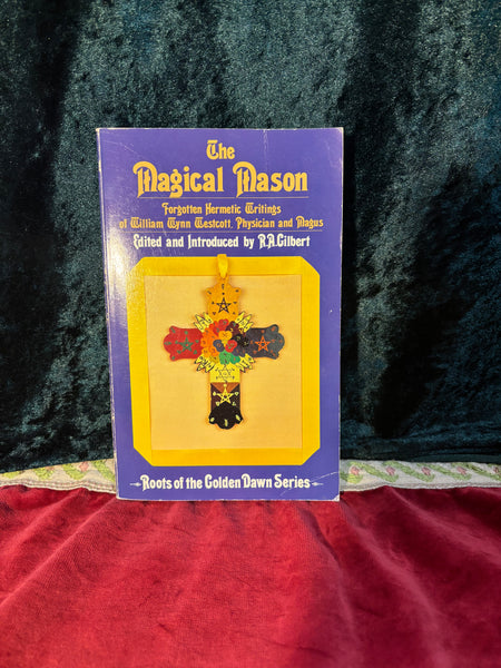 The Magical Mason - Forgotten Hermetic Writings of William Wynn Westcott