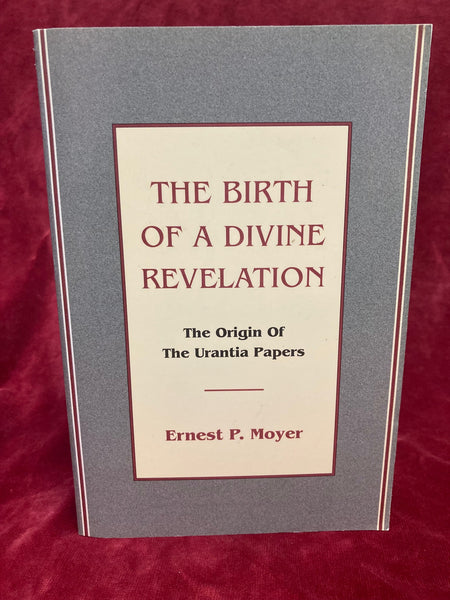 The Birth of a Divine Revelation by Ernest P. Moyer