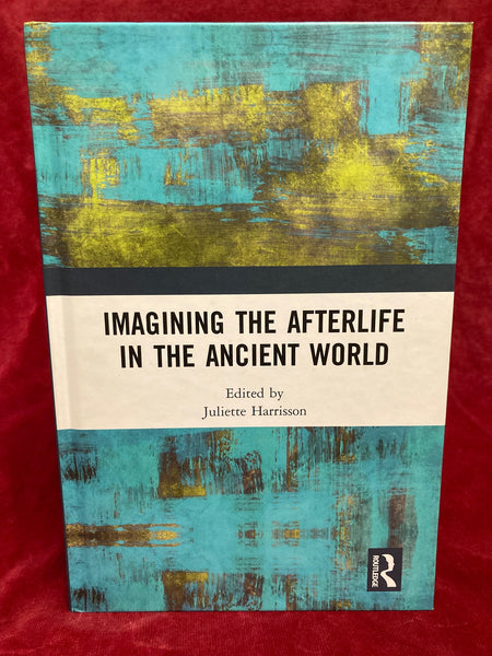 Imagining the Afterlife in the Ancient World by Juliette Harrisson (ed)