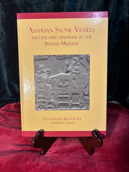 Assyrian Stone Vessels and Related Material in the British Museum by Ann Searight, Julian Reade and Irving Finkel