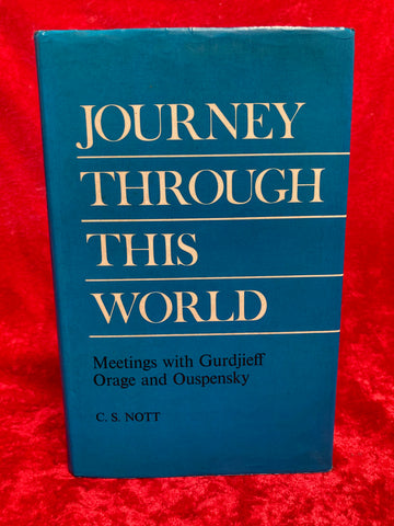 Journey Through this World - Meetings with G.I. Gurdjieff, A.R. Orage and P.D. Ouspensky by C.S. Nott