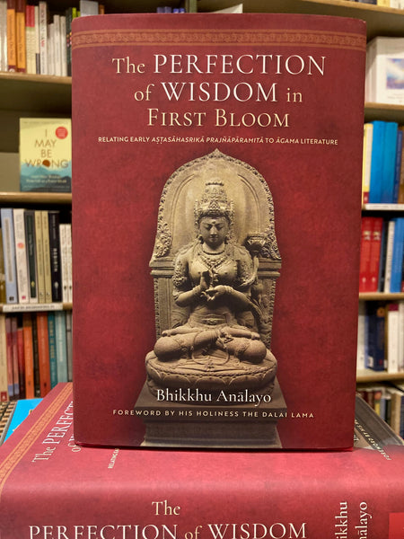 The Perfection of Wisdom in First Bloom by Bhikkhu Analayo