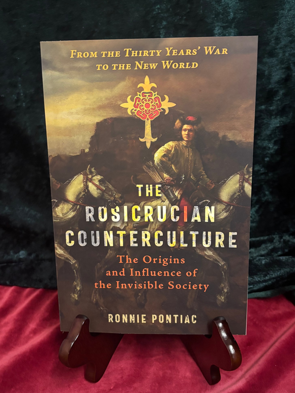 The Rosicrucian Counterculture: The Origins and Influence of the Invisible Society by Ronnie Pontiac