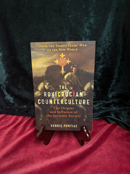 The Rosicrucian Counterculture: The Origins and Influence of the Invisible Society by Ronnie Pontiac