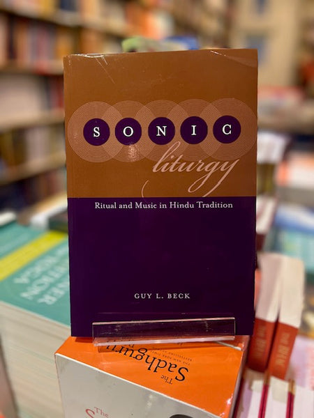 Sonic Liturgy: Ritual and Music in Hindu Tradition - by Guy. L.Beck