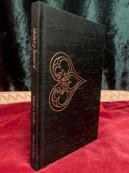 Idolatry Restor'd (Deluxe edition) by Daniel A. Schulke