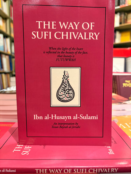 The Way of Sufi Chivalry by Muhammad ibn al-Husayn Sulami