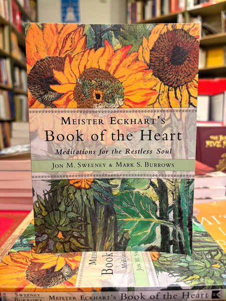 Meister Eckhart's Book of the Heart by Jon M. Sweeney