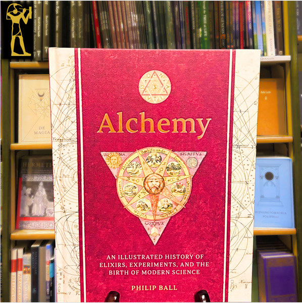 Alchemy: An Illustrated History of Elixirs, Experiments, And The Birth of Modern Science by Philip Ball