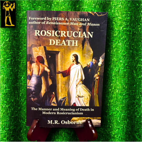 Rosicrucian Death: The Manner and Meaning of Death in Modern Rosicrucianism by M.R. Osborne