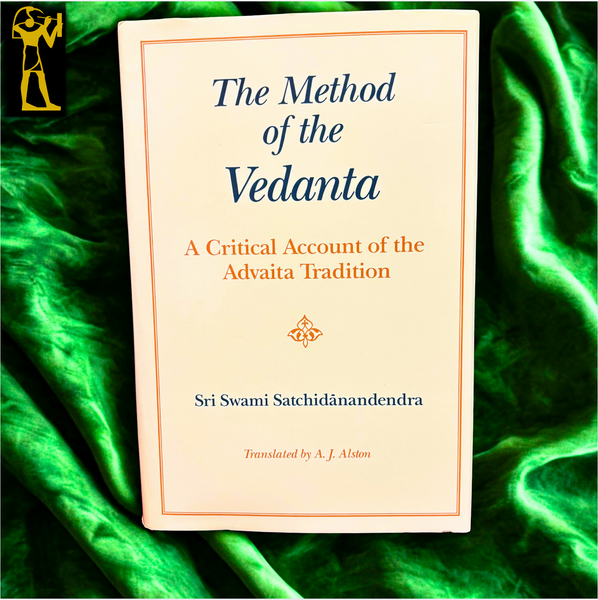 The Method of the Vedanta: A Critical Account of the Advaita Tradition by Sri Swami Satchidanandendra