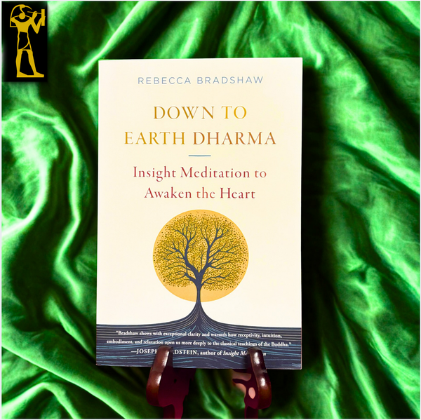 Down To Earth Dharma: Insight Meditation to Awaken the Heart by Rebecca Bradshaw