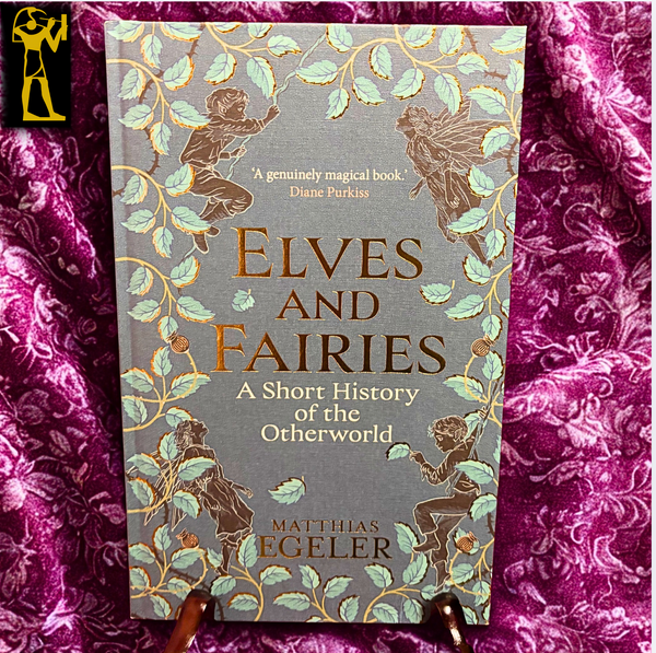 Elves and Fairies: A Short History of the Otherworld by Matthias Egeler