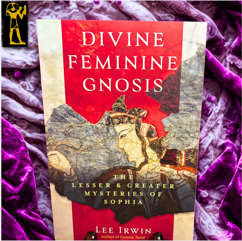 Divine Feminine Gnosis: The Lesser & Greater Mysteries of Sophia by Lee Irwin