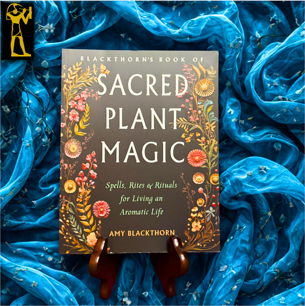 Sacred Plant Magic: Spells, Rites & Rituals for Living an Aromatic Life by Amy BlackThorn