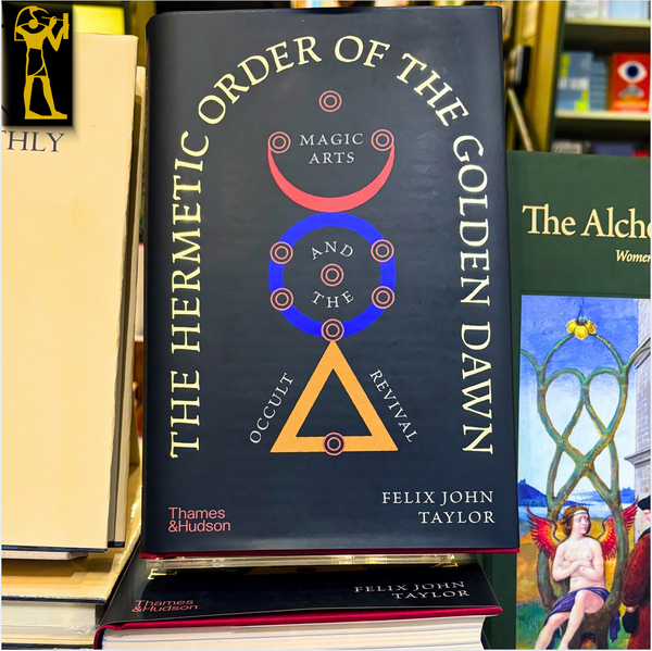 The Hermetic Order of the Golden Dawn : Magic Arts and the Occult Revival by Felix John Taylor