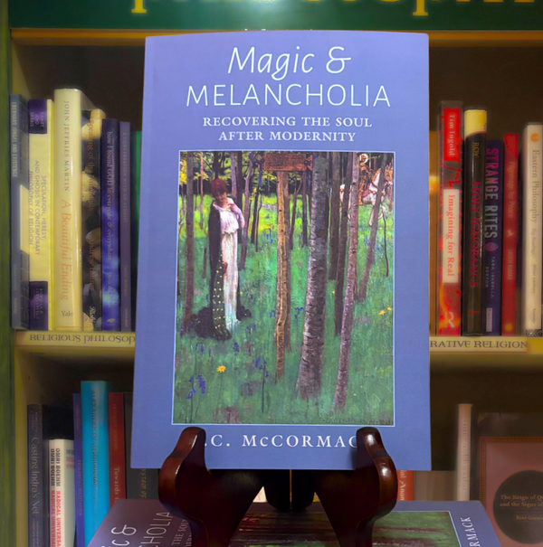 Magic & Melancholia: Recovering the Soul After Modernity by L.C. McCormack