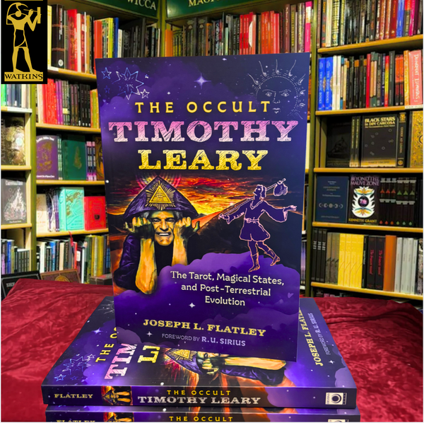 The Occult Timothy Leary: The Tarot, Magical States, and Post-Terrestrial Evolution by Joseph L. Flatley