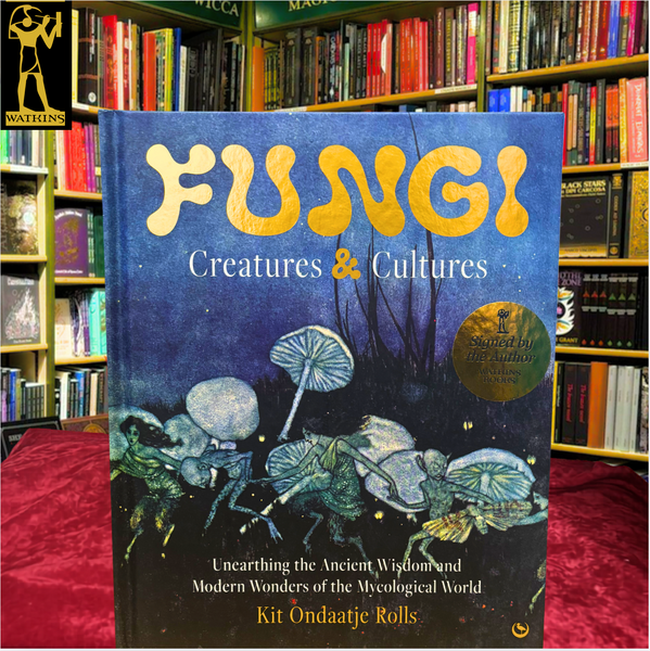 Fungi, Creatures & Cultures: Unearthing the Ancient Wisdom and Modern Wonders of the Mycological World by Kit Ondaatje Rolls