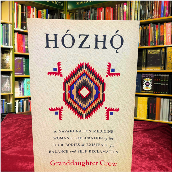 Hozho: A Navajo Nation Medicine Woman's Exploration of the Four Bodies of Existence for Balance and Self-Reclamation by Granddaughter Crow