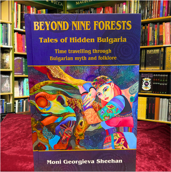 Beyond Nine Forests: Tales of Hidden Bulgaria by Moni Georgieva Sheehan