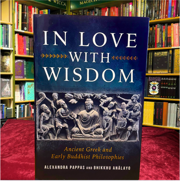 In Love With Wisdom: Ancient Greek and Early Buddhist Philosophies by Alexandra Pappas and Bhikkhu Analayo