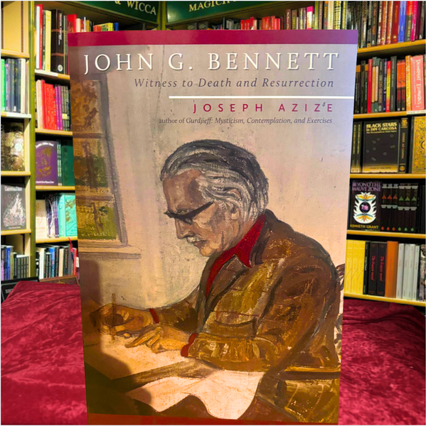John G. Bennett: Witness to Death and Resurrection by Joseph Azize