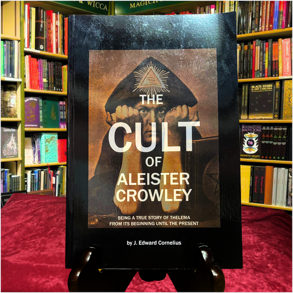 The Cult of Aleister Crowley by J. Edward Cornelius