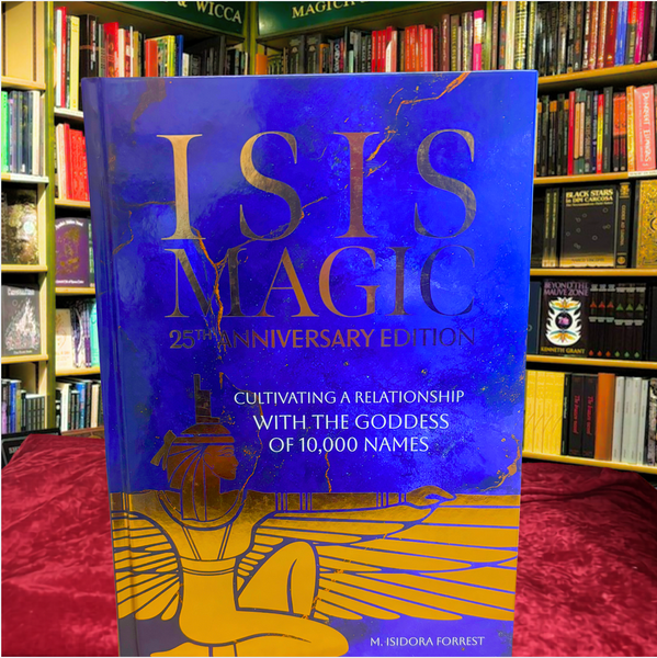 Isis Magic: Cultivating a Relationship with the Goddess of 10,000 Names by M. Isidora Forrest