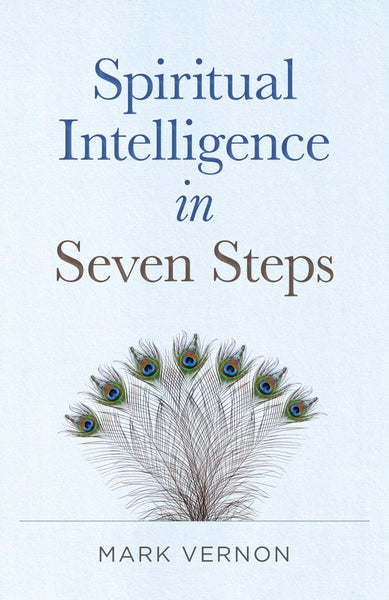 Spiritual Intelligence in Seven Steps by Mark Vernon