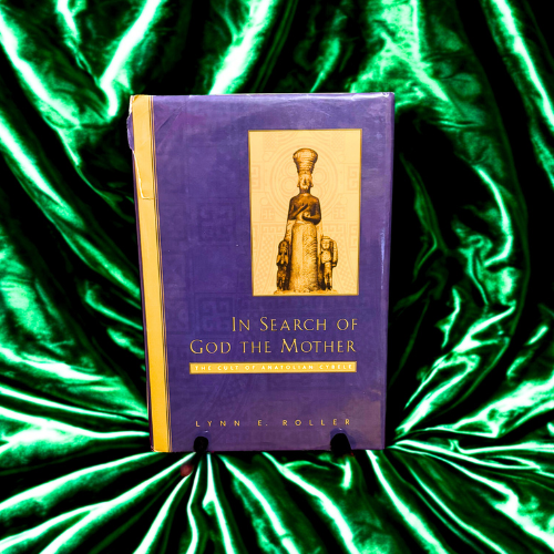 In Search of God the Mother - The Cult of the Anatolian Cybele by Lynn E. Roller