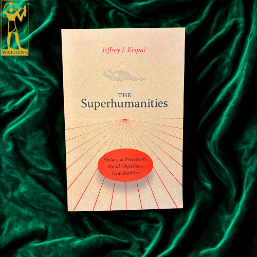 The Superhumanities by Jeffrey J. Kripal