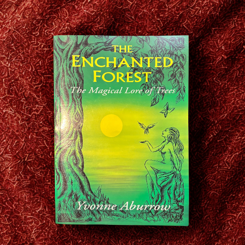 The Enchanted Forest -The Magical Lore of Trees by Yvonne Aburrow