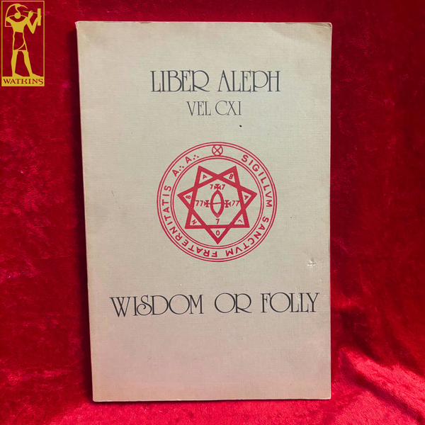Liber Aleph Vel Cxi: The Book of Wisdom or Folly by Aleister Crowley
