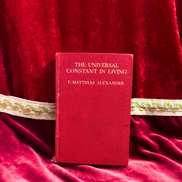 The Universal Constant in Living by F.Matthias Alexander