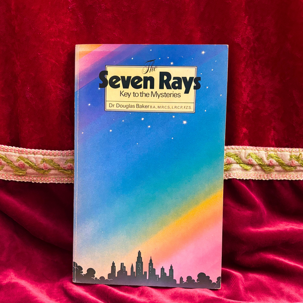 The Seven Rays: Keys to the Mysteries by Dr. Douglas Baker