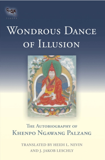 Wondrous Dance of Illusion: The Autobiography of Khenpo Ngawang Palzang