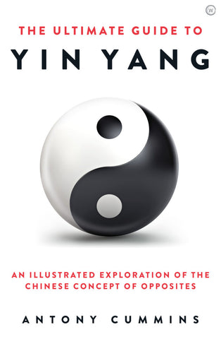 The Ultimate Guide to Yin Yang by Antony Cummins